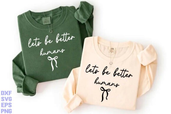 Let’s Be Better Humans Graphics for Modern T-Shirt Designs
