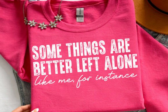 Some Things Are Better Left Alone SVG: A T-Shirt Design Review